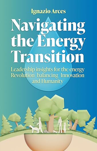 Navigating the Energy Transition book cover by Ignazio Arces - Leadership insights for sustainable energy management and biorefinery transformation